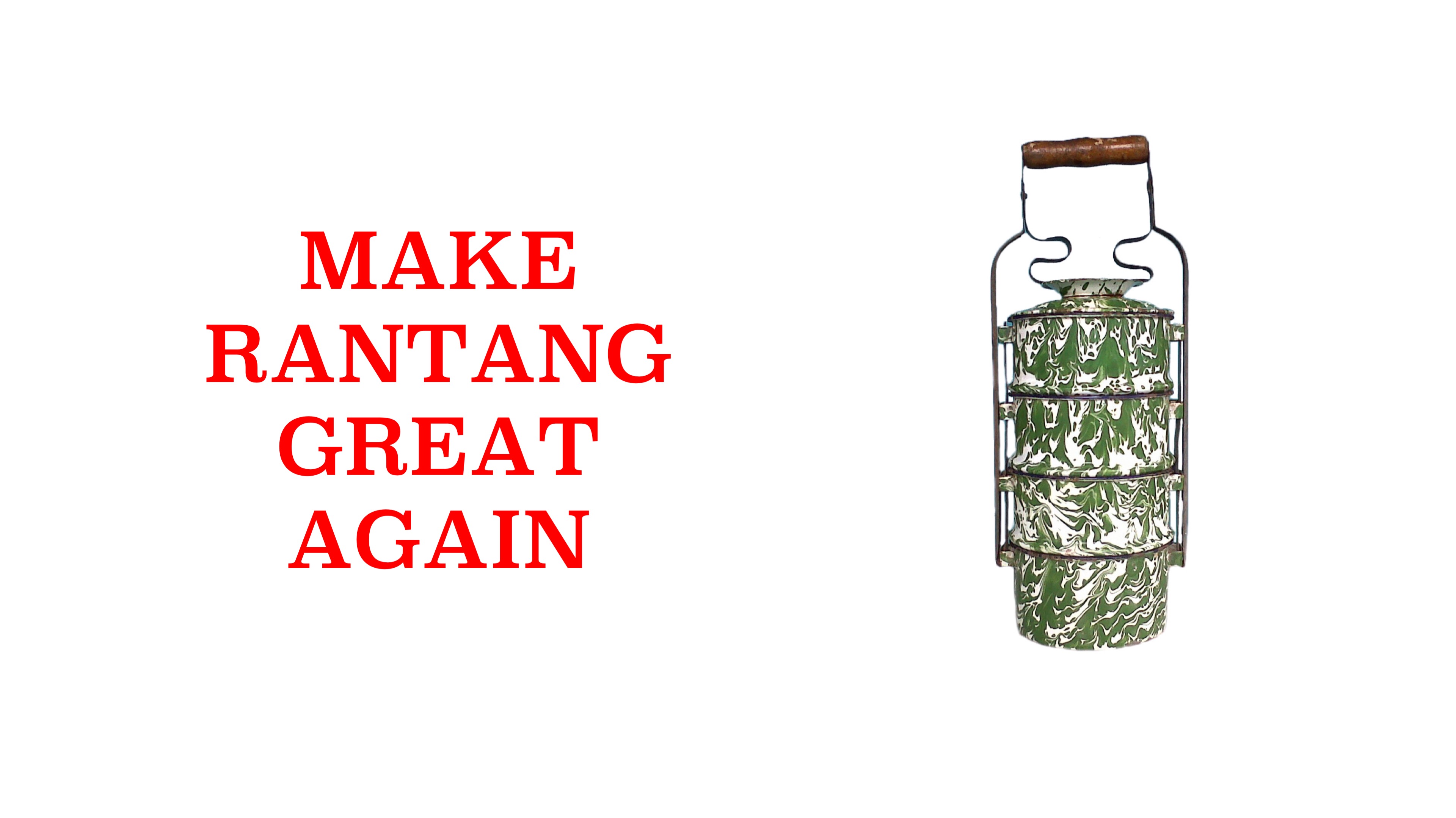 Make Rantang Great Again