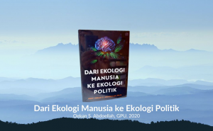 Dari Ekologi Manusia ke Ekologi Politik, Oekan S. Abdullah